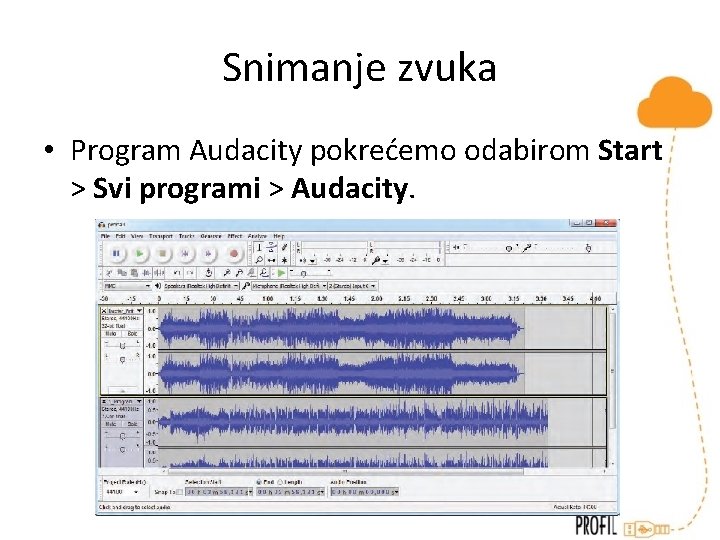 Snimanje zvuka • Program Audacity pokrećemo odabirom Start > Svi programi > Audacity. 