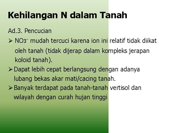 Kehilangan N dalam Tanah Ad. 3. Pencucian NO 3⁻ mudah tercuci karena ion ini