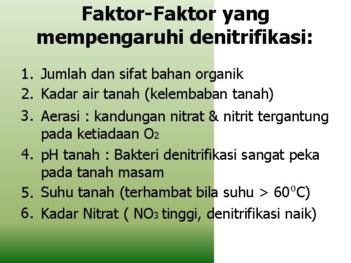 Faktor-Faktor yang mempengaruhi denitrifikasi: 1. Jumlah dan sifat bahan organik 2. Kadar air tanah