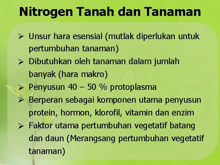 Nitrogen Tanah dan Tanaman Unsur hara esensial (mutlak diperlukan untuk pertumbuhan tanaman) Dibutuhkan oleh