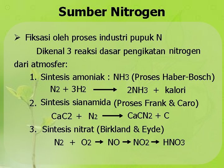 Sumber Nitrogen Fiksasi oleh proses industri pupuk N Dikenal 3 reaksi dasar pengikatan nitrogen
