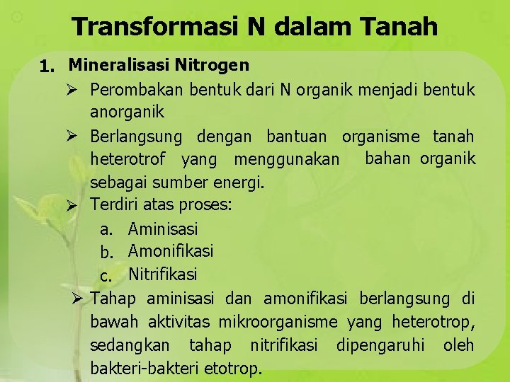 Transformasi N dalam Tanah 1. Mineralisasi Nitrogen Perombakan bentuk dari N organik menjadi bentuk