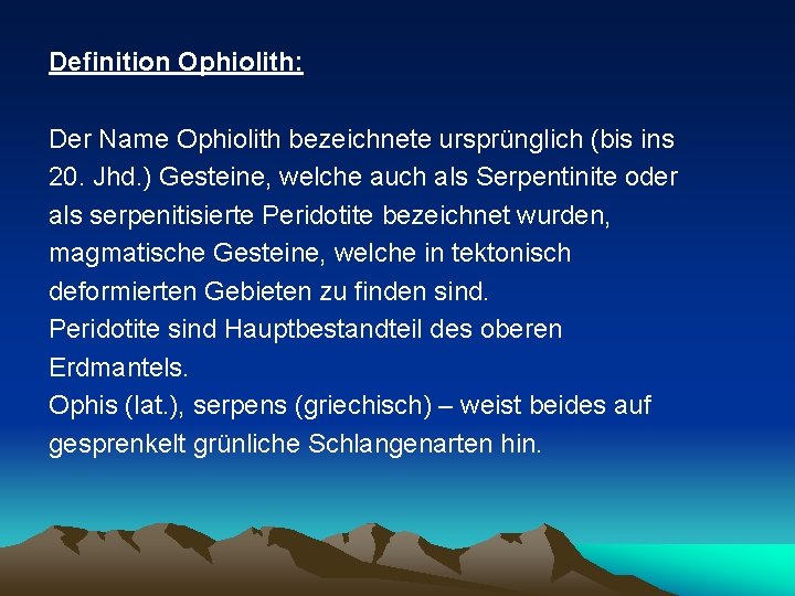 Definition Ophiolith: Der Name Ophiolith bezeichnete ursprünglich (bis ins 20. Jhd. ) Gesteine, welche