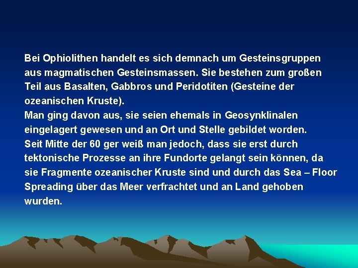 Bei Ophiolithen handelt es sich demnach um Gesteinsgruppen aus magmatischen Gesteinsmassen. Sie bestehen zum