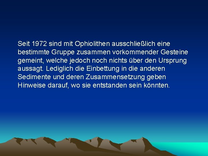 Seit 1972 sind mit Ophiolithen ausschließlich eine bestimmte Gruppe zusammen vorkommender Gesteine gemeint, welche