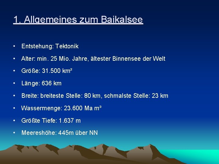 1. Allgemeines zum Baikalsee • Entstehung: Tektonik • Alter: min. 25 Mio. Jahre, ältester