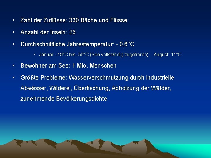  • Zahl der Zuflüsse: 330 Bäche und Flüsse • Anzahl der Inseln: 25