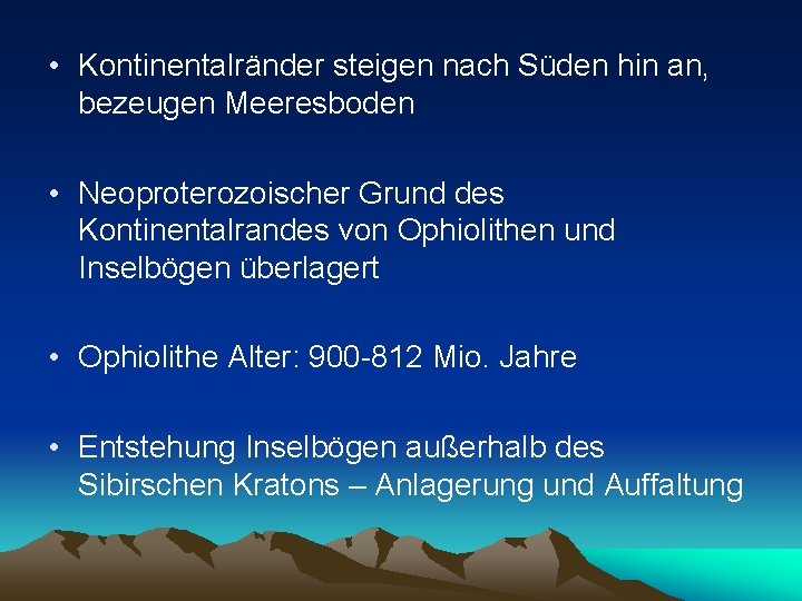  • Kontinentalränder steigen nach Süden hin an, bezeugen Meeresboden • Neoproterozoischer Grund des