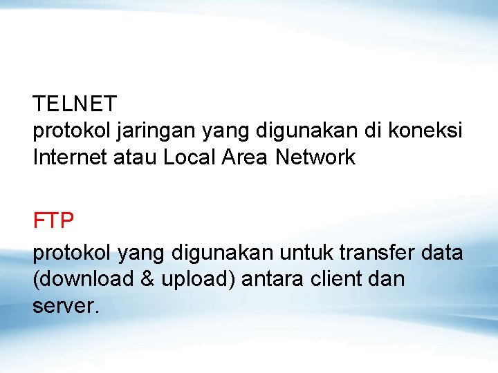TELNET protokol jaringan yang digunakan di koneksi Internet atau Local Area Network FTP protokol