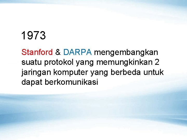 1973 Stanford & DARPA mengembangkan suatu protokol yang memungkinkan 2 jaringan komputer yang berbeda