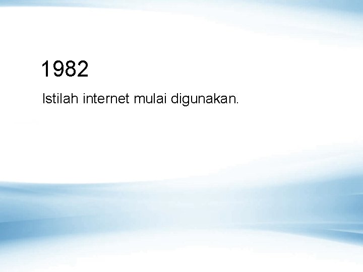 1982 Istilah internet mulai digunakan. 