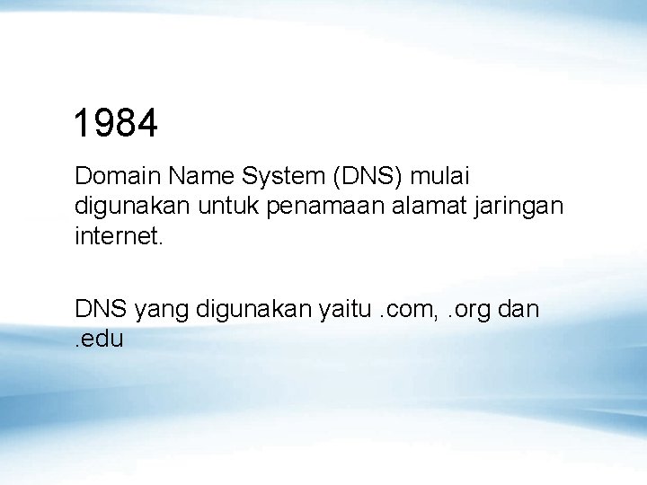 1984 Domain Name System (DNS) mulai digunakan untuk penamaan alamat jaringan internet. DNS yang