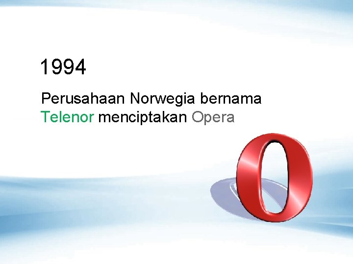 1994 Perusahaan Norwegia bernama Telenor menciptakan Opera 