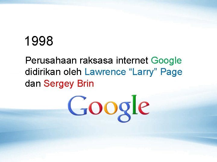 1998 Perusahaan raksasa internet Google didirikan oleh Lawrence “Larry” Page dan Sergey Brin 