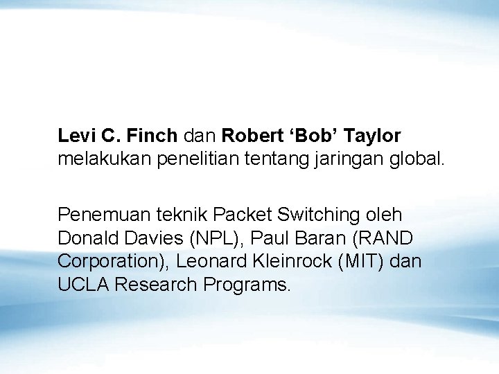 Levi C. Finch dan Robert ‘Bob’ Taylor melakukan penelitian tentang jaringan global. Penemuan teknik