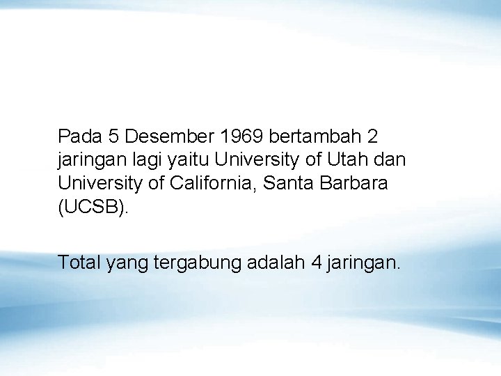 Pada 5 Desember 1969 bertambah 2 jaringan lagi yaitu University of Utah dan University