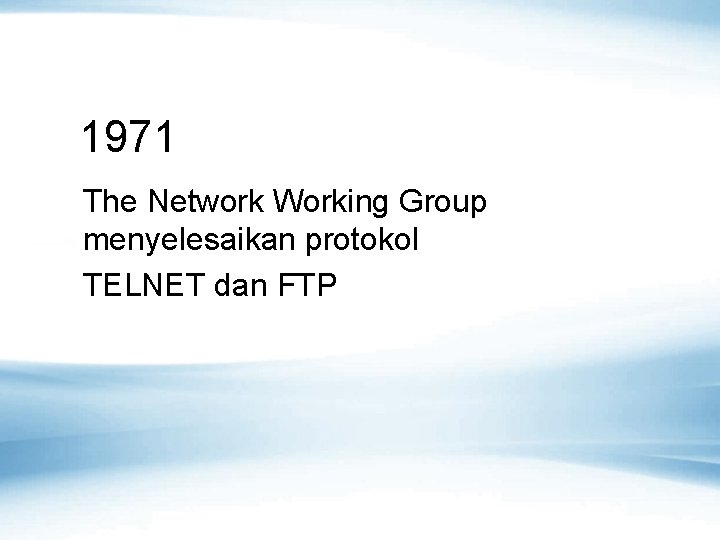 1971 The Network Working Group menyelesaikan protokol TELNET dan FTP 