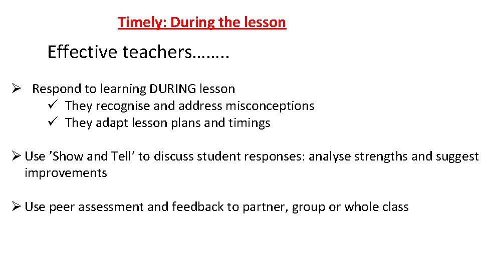 Timely: During the lesson Effective teachers……. . Ø Respond to learning DURING lesson ü