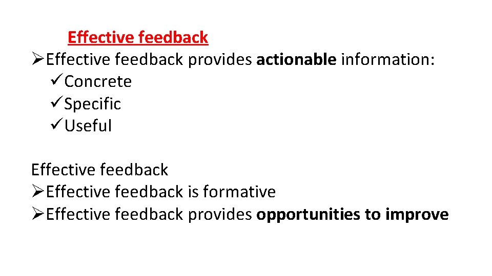 Effective feedback ØEffective feedback provides actionable information: üConcrete üSpecific üUseful Effective feedback ØEffective feedback