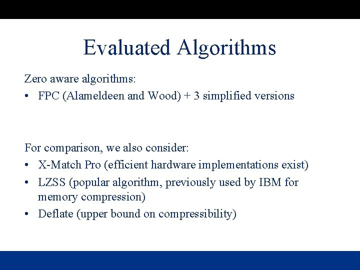 Evaluated Algorithms Zero aware algorithms: • FPC (Alameldeen and Wood) + 3 simplified versions