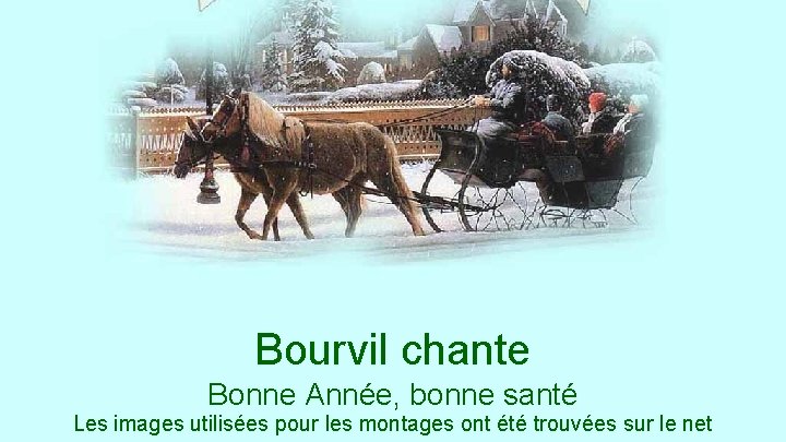 Bourvil chante Bonne Année, bonne santé Les images utilisées pour les montages ont été