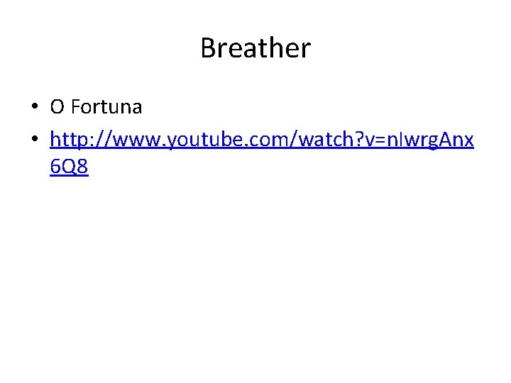 Breather • O Fortuna • http: //www. youtube. com/watch? v=n. Iwrg. Anx 6 Q