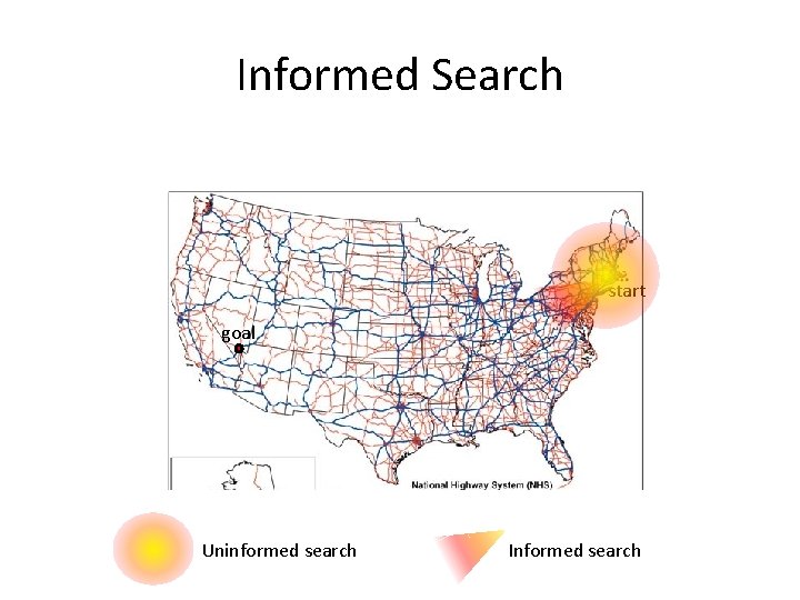 Informed Search start goal Uninformed search Informed search 