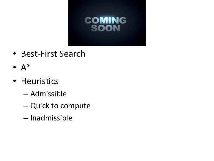  • Best-First Search • A* • Heuristics – Admissible – Quick to compute