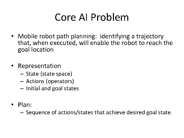 Core AI Problem • Mobile robot path planning: identifying a trajectory that, when executed,