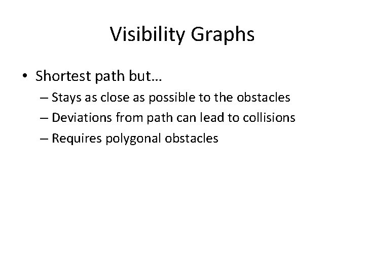 Visibility Graphs • Shortest path but… – Stays as close as possible to the