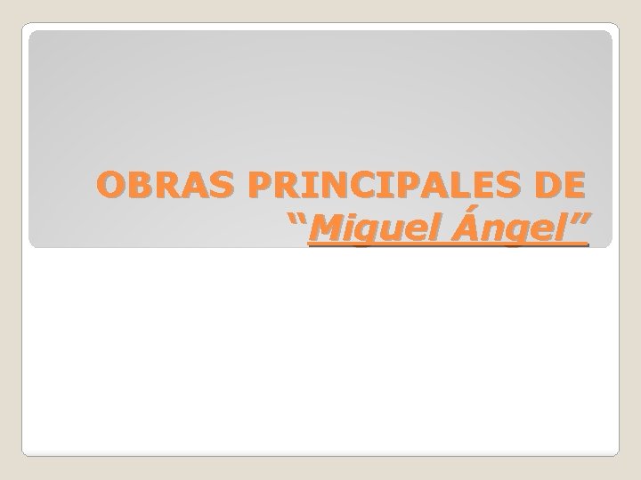 OBRAS PRINCIPALES DE “Miguel Ángel” 