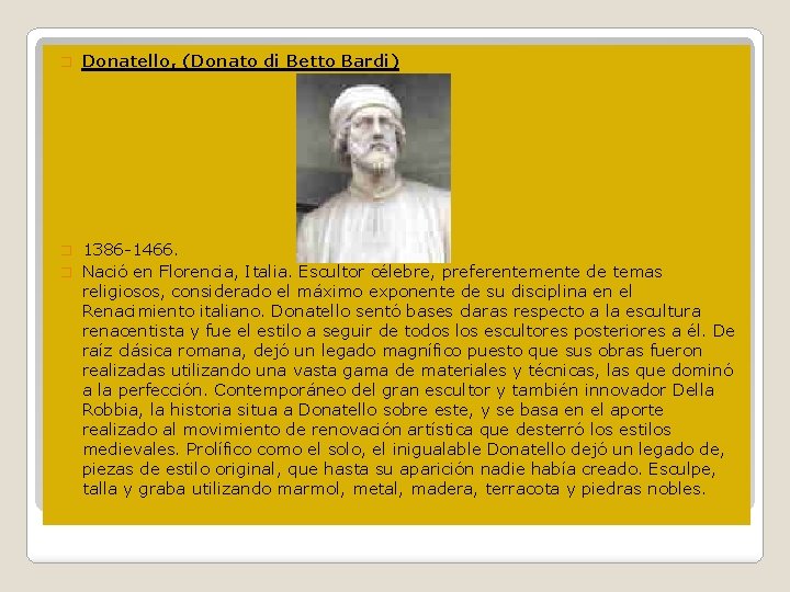 � Donatello, (Donato di Betto Bardi) 1386 -1466. � Nació en Florencia, Italia. Escultor