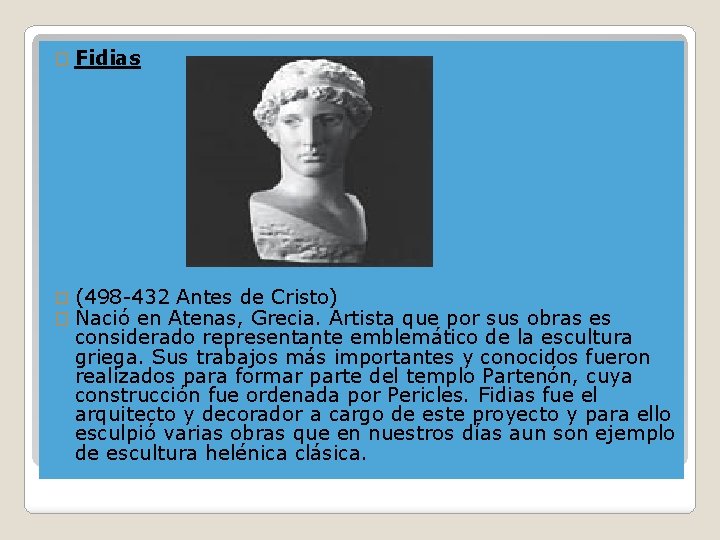 � Fidias � (498 -432 Antes de Cristo) � Nació en Atenas, Grecia. Artista