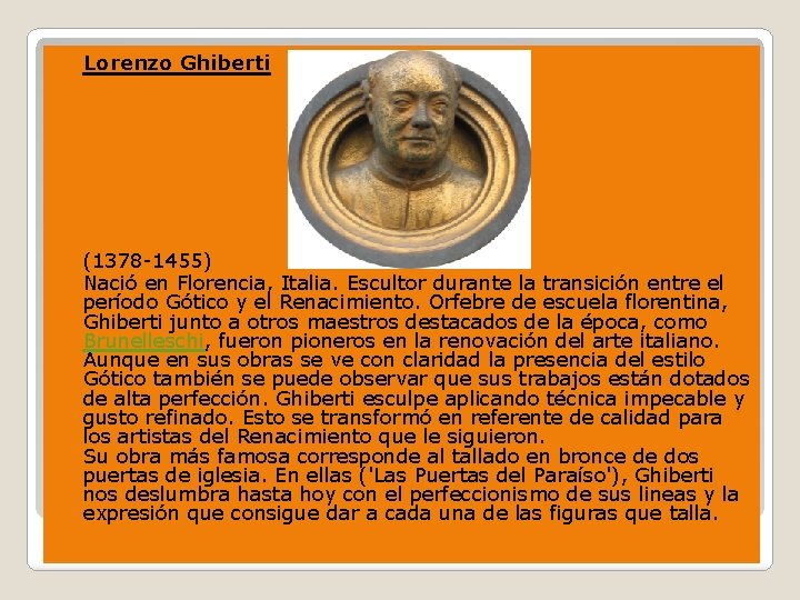 � Lorenzo Ghiberti � � (1378 -1455) Nació en Florencia, Italia. Escultor durante la