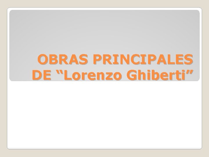 OBRAS PRINCIPALES DE “Lorenzo Ghiberti” 