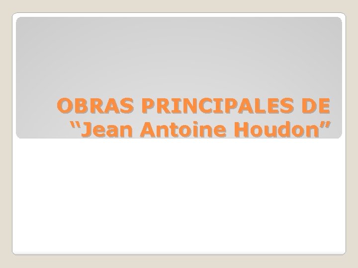 OBRAS PRINCIPALES DE “Jean Antoine Houdon” 