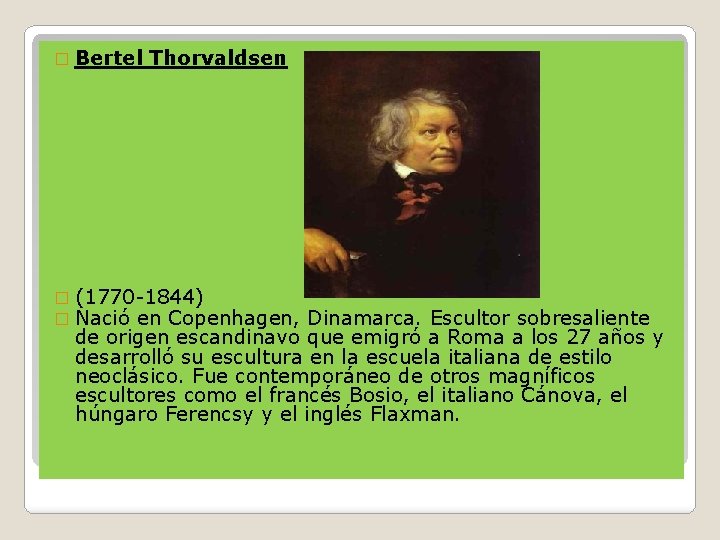 � Bertel Thorvaldsen � (1770 -1844) � Nació en Copenhagen, Dinamarca. Escultor sobresaliente de