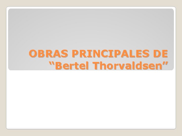 OBRAS PRINCIPALES DE “Bertel Thorvaldsen” 