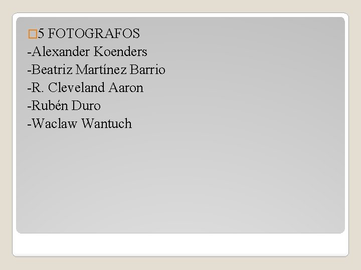 � 5 FOTOGRAFOS -Alexander Koenders -Beatriz Martínez Barrio -R. Cleveland Aaron -Rubén Duro -Waclaw