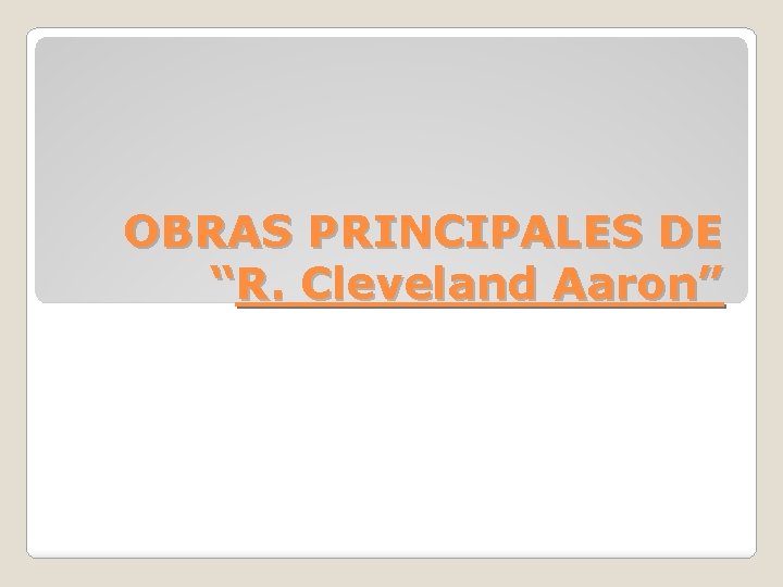 OBRAS PRINCIPALES DE “R. Cleveland Aaron” 