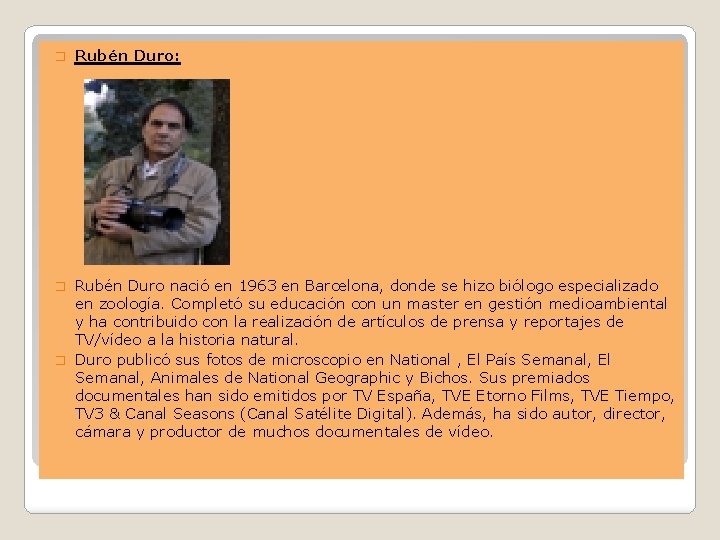 � Rubén Duro: Rubén Duro nació en 1963 en Barcelona, donde se hizo biólogo