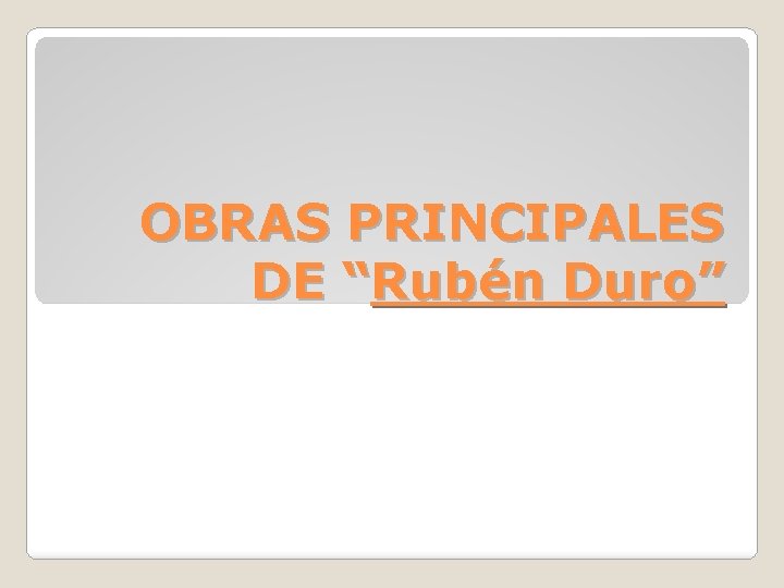 OBRAS PRINCIPALES DE “Rubén Duro” 