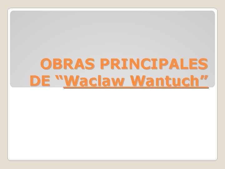 OBRAS PRINCIPALES DE “Waclaw Wantuch” 