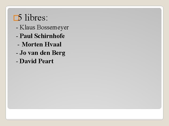 � 5 libres: - Klaus Bossemeyer - Paul Schirnhofe - Morten Hvaal - Jo