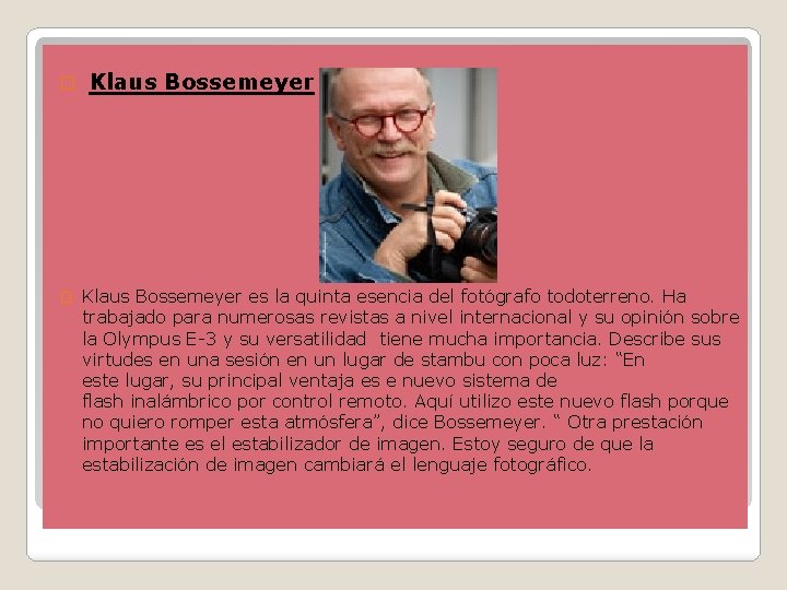 � � Klaus Bossemeyer es la quinta esencia del fotógrafo todoterreno. Ha trabajado para