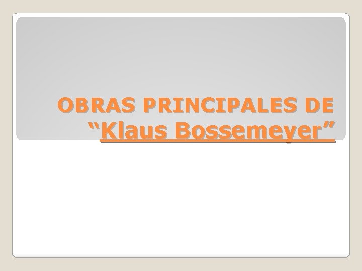 OBRAS PRINCIPALES DE “Klaus Bossemeyer” 