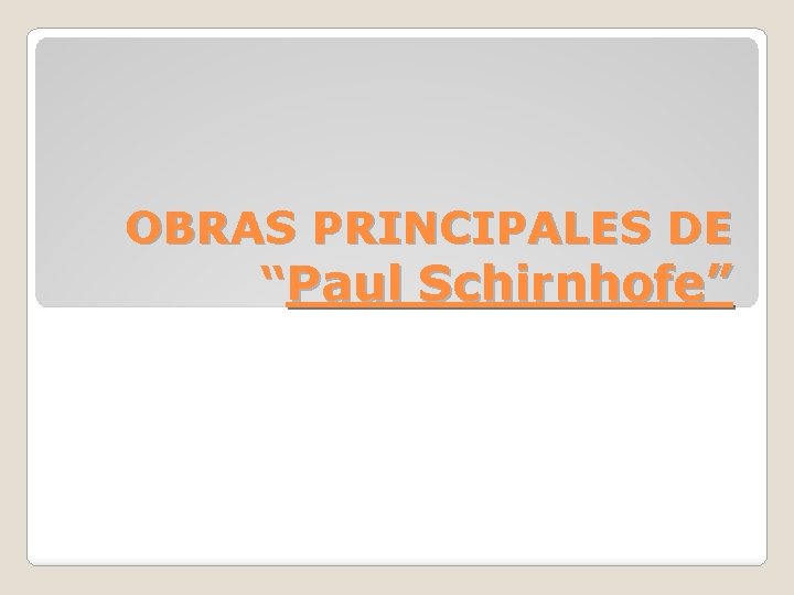 OBRAS PRINCIPALES DE “Paul Schirnhofe” 