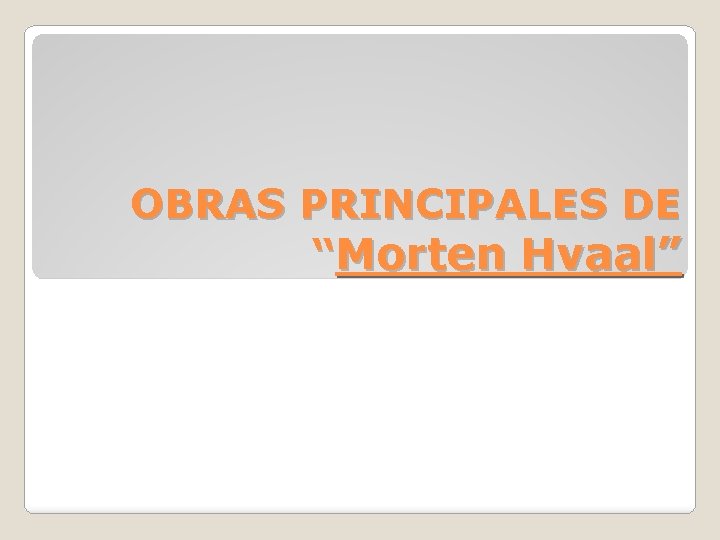 OBRAS PRINCIPALES DE “Morten Hvaal” 