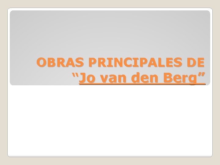 OBRAS PRINCIPALES DE “Jo van den Berg” 