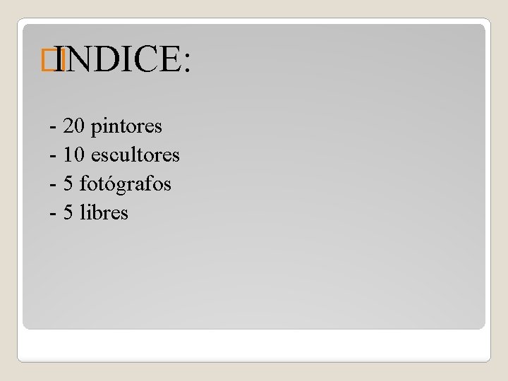 � INDICE: - 20 pintores - 10 escultores - 5 fotógrafos - 5 libres